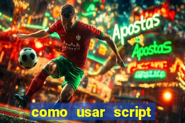 como usar script no cmsp